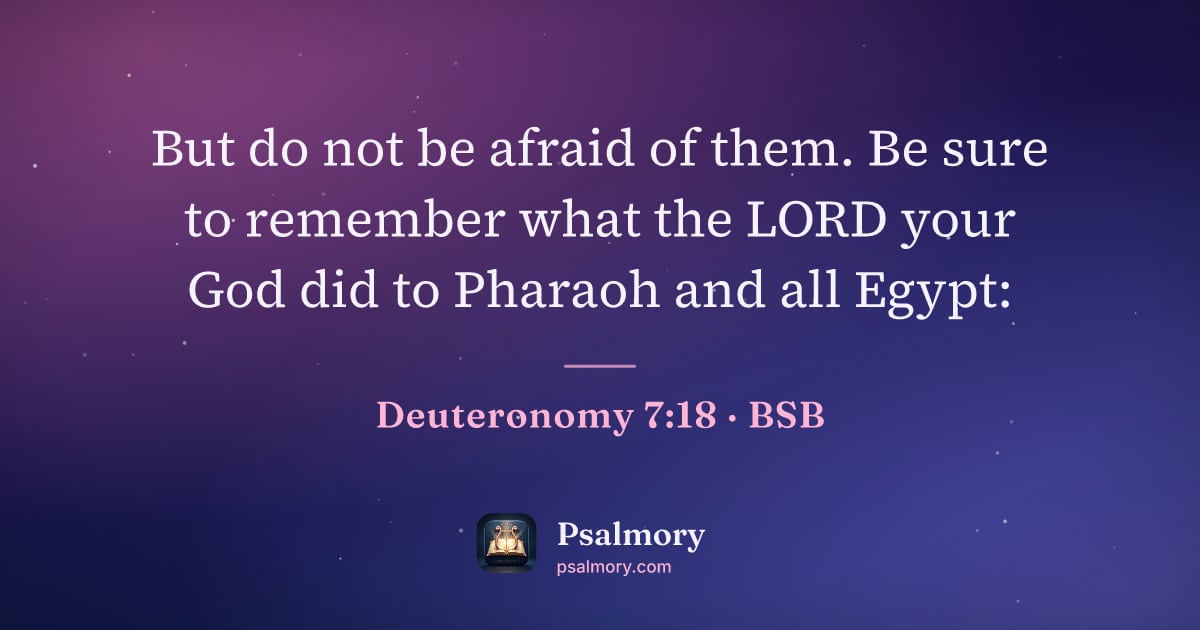 Deuteronomy 7:18 verse artwork: But do not be afraid of them. Be sure to remember what the LORD your God did to Pharaoh…