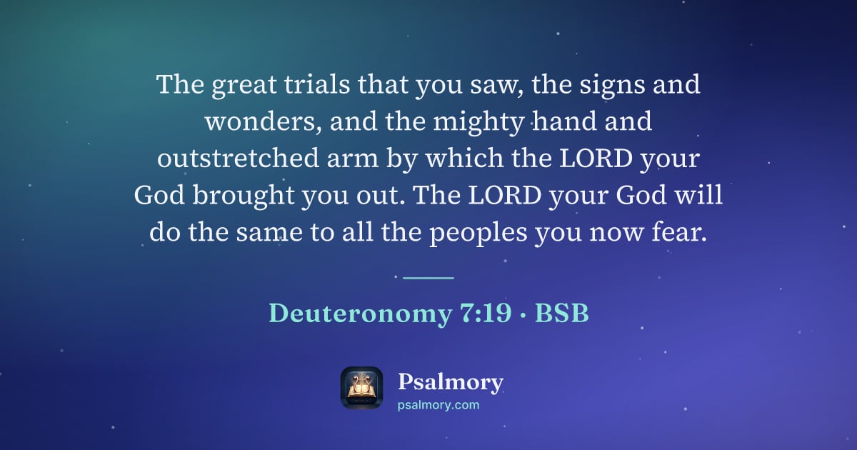 Deuteronomy 7:19 verse artwork: The great trials that you saw, the signs and wonders, and the mighty hand and…