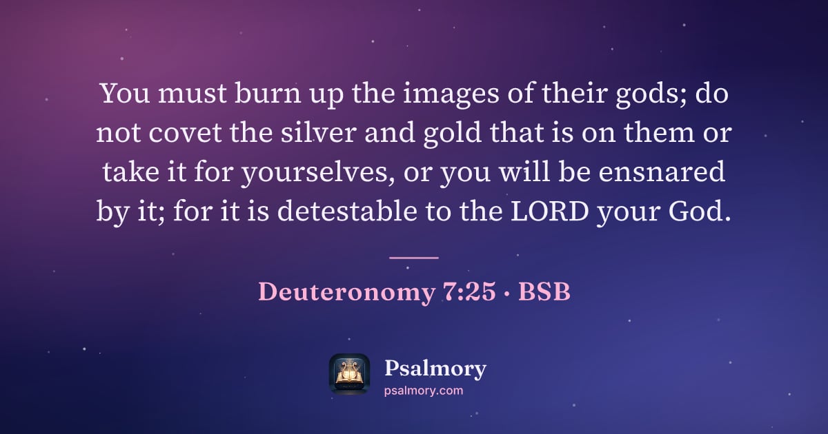 Deuteronomy 7:25 verse artwork: You must burn up the images of their gods; do not covet the silver and gold that is on…