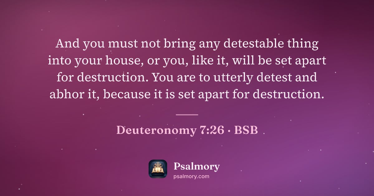 Deuteronomy 7:26 verse artwork: And you must not bring any detestable thing into your house, or you, like it, will be…