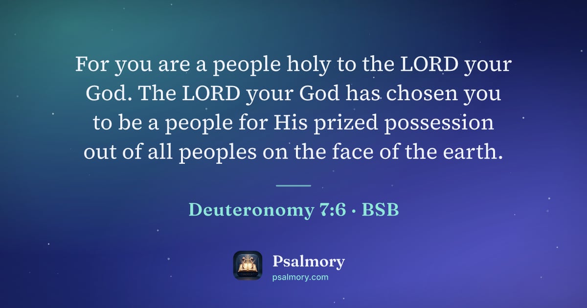 Deuteronomy 7:6 verse artwork: For you are a people holy to the LORD your God. The LORD your God has chosen you to be a…