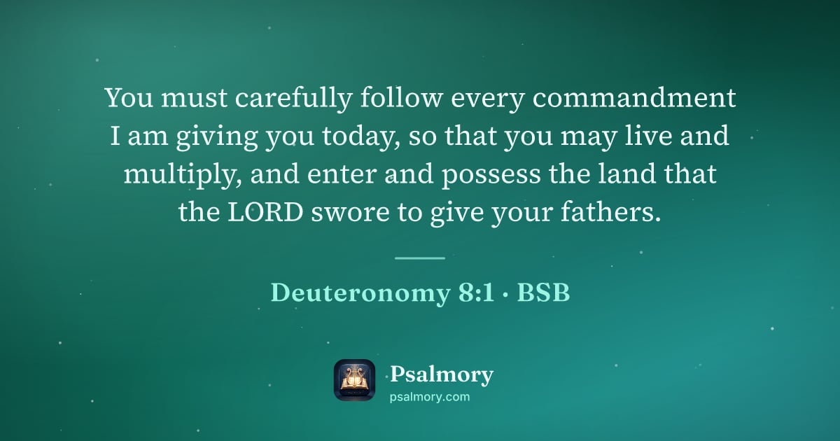 Deuteronomy 8:1 verse artwork: You must carefully follow every commandment I am giving you today, so that you may live…