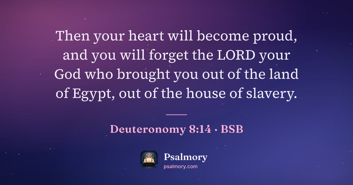 Deuteronomy 8:14 verse artwork: Then your heart will become proud, and you will forget the LORD your God who brought you…