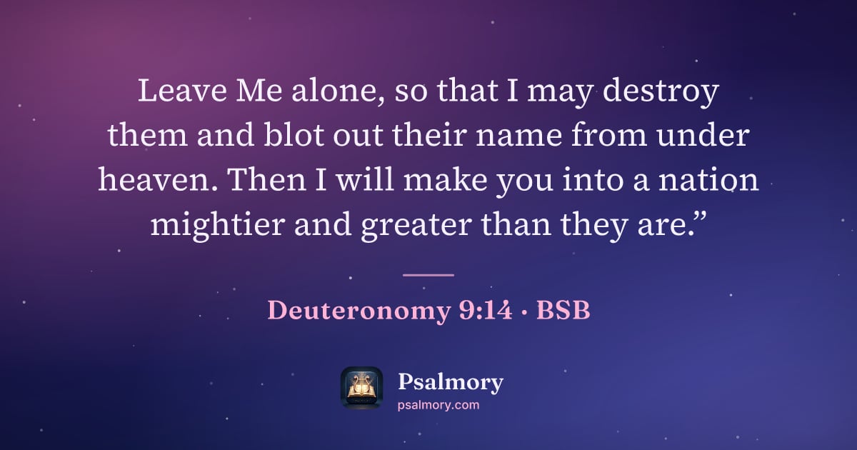 Deuteronomy 9:14 verse artwork: Leave Me alone, so that I may destroy them and blot out their name from under heaven.…