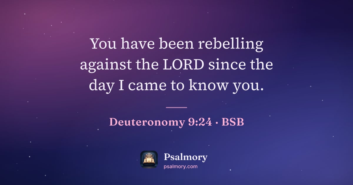 Deuteronomy 9:24 verse artwork: You have been rebelling against the LORD since the day I came to know you.