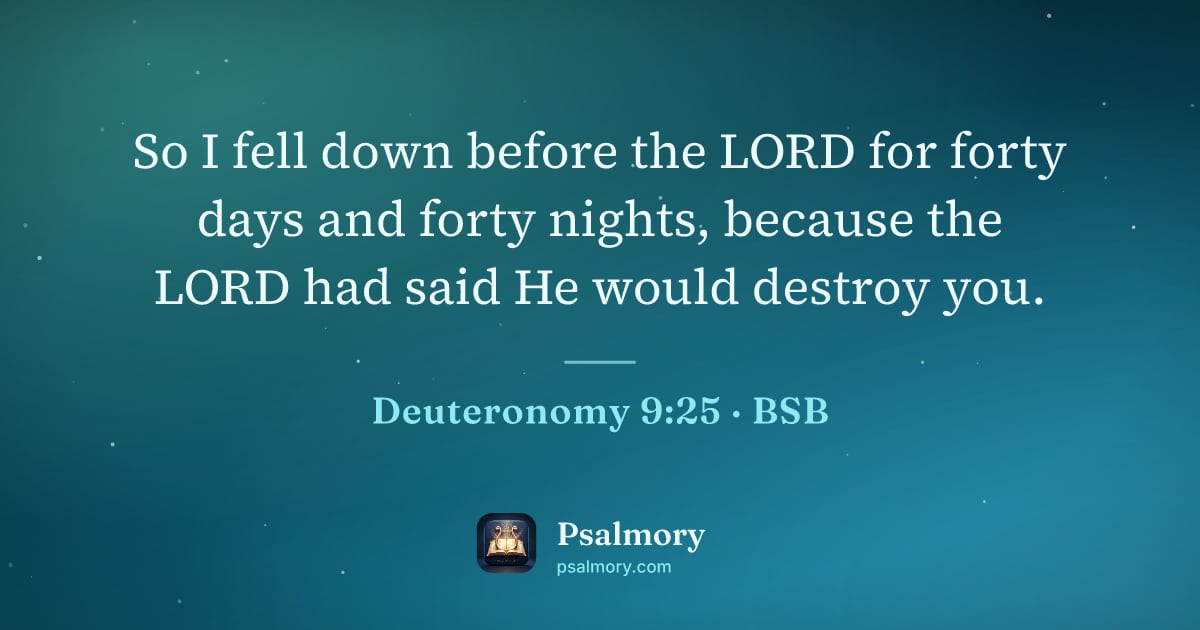 Deuteronomy 9:25 verse artwork: So I fell down before the LORD for forty days and forty nights, because the LORD had…