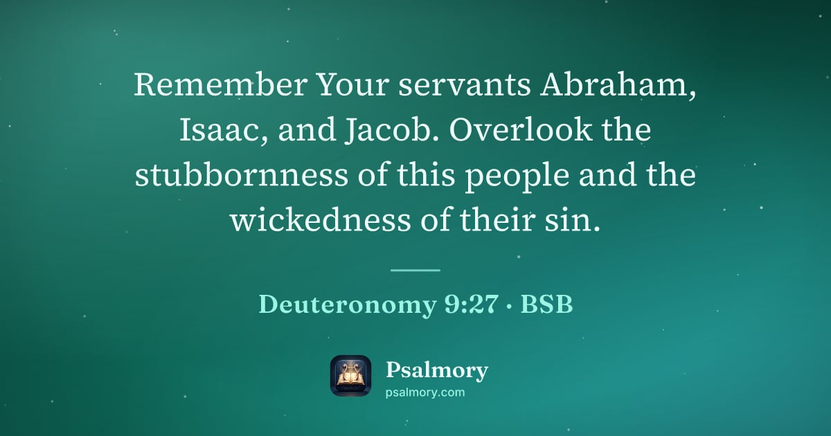 Deuteronomy 9:27 verse artwork: Remember Your servants Abraham, Isaac, and Jacob. Overlook the stubbornness of this…