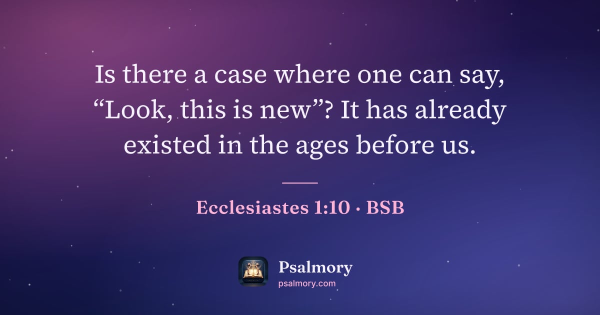 Ecclesiastes 1:10 verse artwork: Is there a case where one can say, “Look, this is new”? It has already existed in the…