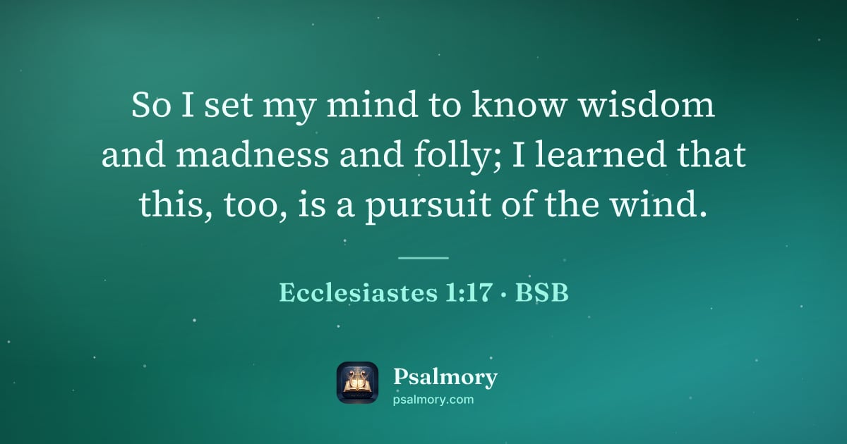 Ecclesiastes 1:17 verse artwork: So I set my mind to know wisdom and madness and folly; I learned that this, too, is a…