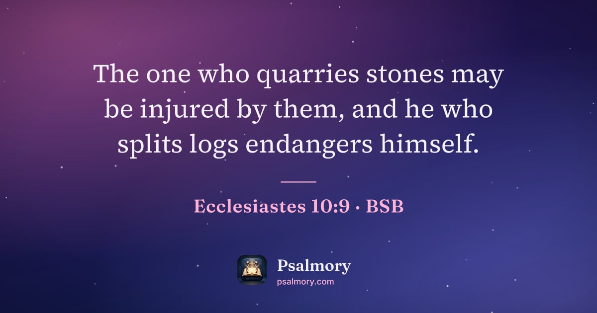 Ecclesiastes 10:9 verse artwork: The one who quarries stones may be injured by them, and he who splits logs endangers…