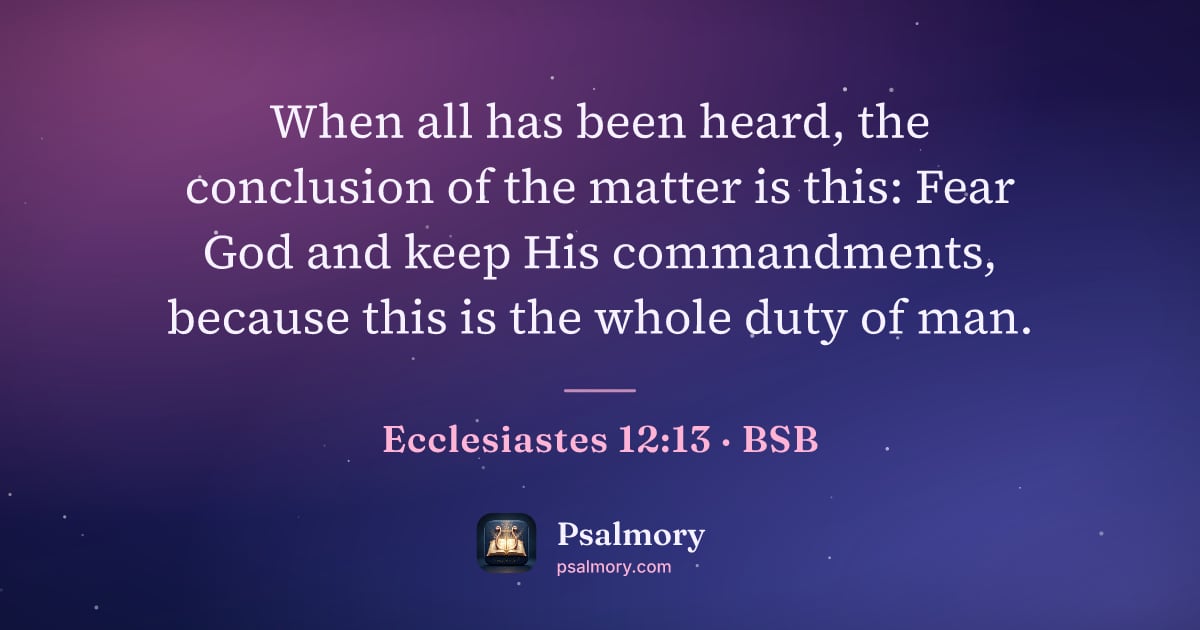 Ecclesiastes 12:13 verse artwork: When all has been heard, the conclusion of the matter is this: Fear God and keep His…