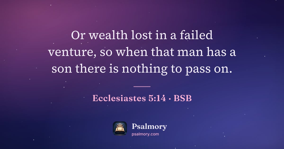 Ecclesiastes 5:14 verse artwork: Or wealth lost in a failed venture, so when that man has a son there is nothing to pass…