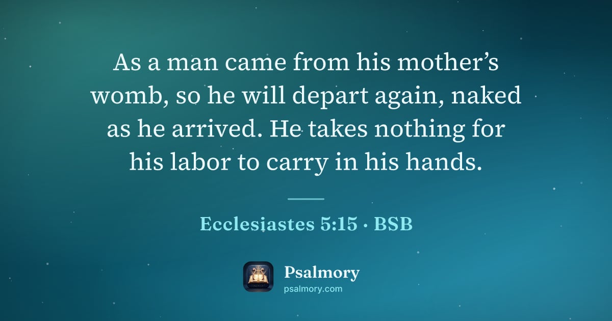 Ecclesiastes 5:15 verse artwork: As a man came from his mother’s womb, so he will depart again, naked as he arrived. He…