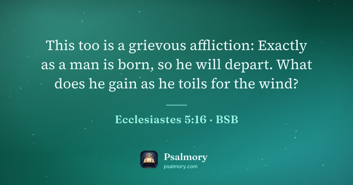 Ecclesiastes 5:16 verse artwork: This too is a grievous affliction: Exactly as a man is born, so he will depart. What…