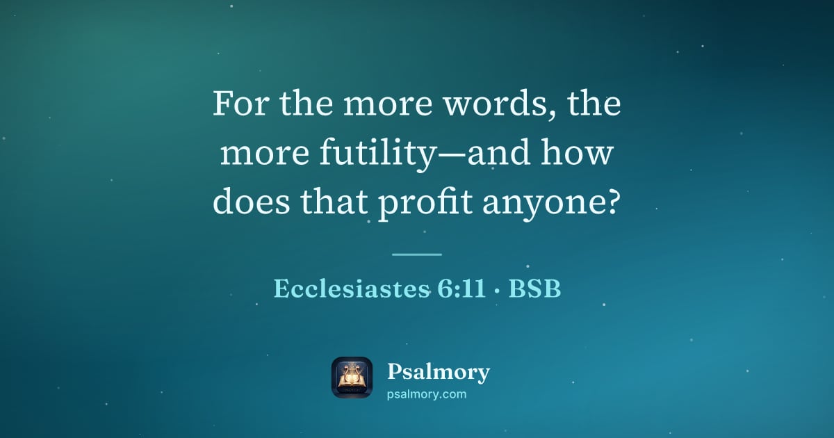 Ecclesiastes 6:11 verse artwork: For the more words, the more futility—and how does that profit anyone?