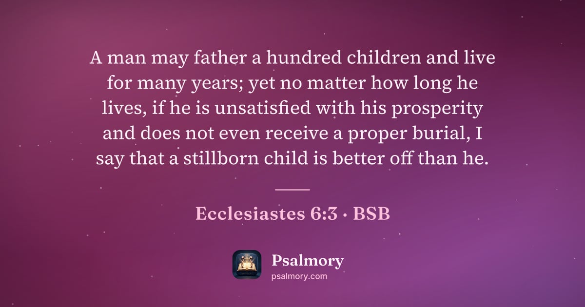 Ecclesiastes 6:3 verse artwork: A man may father a hundred children and live for many years; yet no matter how long he…