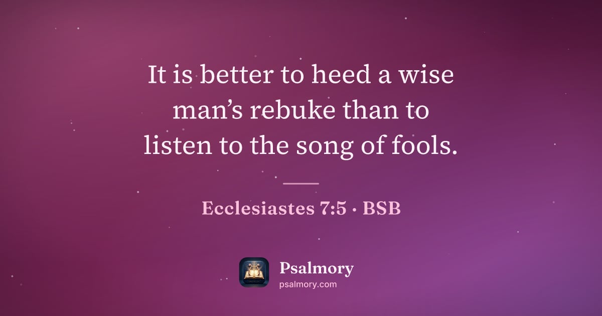 Ecclesiastes 7:5 verse artwork: It is better to heed a wise man’s rebuke than to listen to the song of fools.