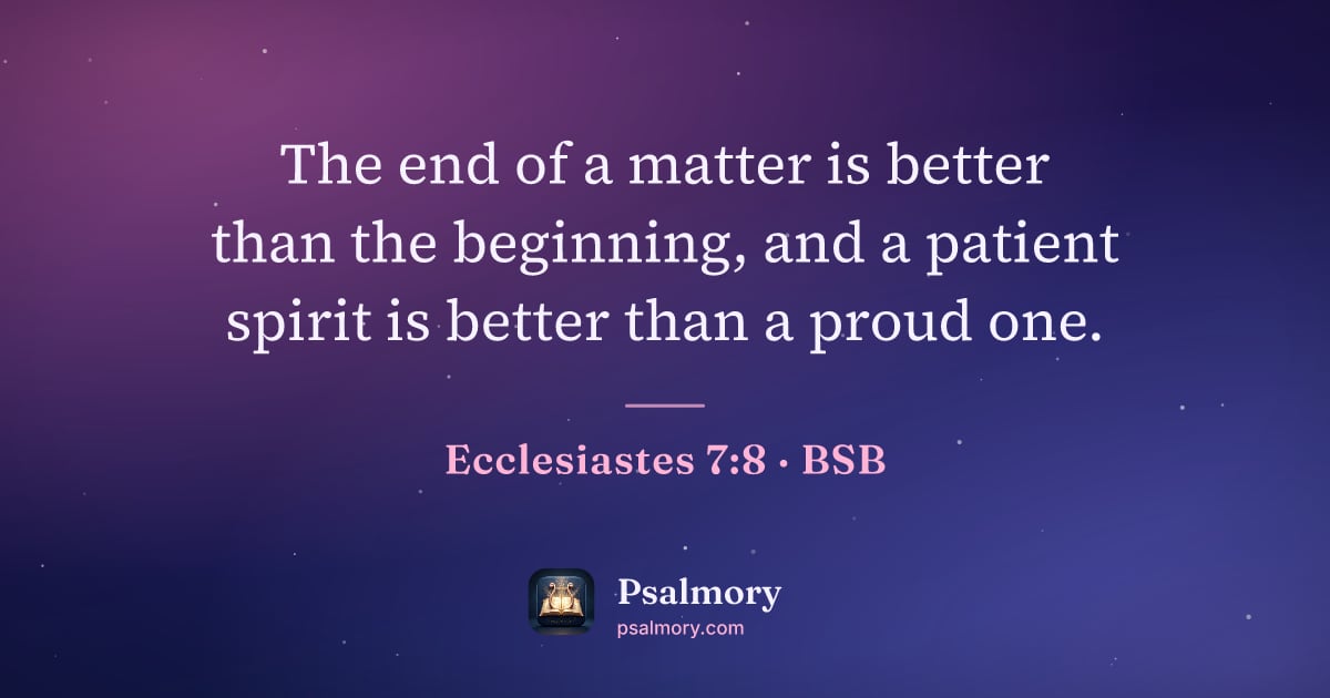 Ecclesiastes 7:8 verse artwork: The end of a matter is better than the beginning, and a patient spirit is better than a…