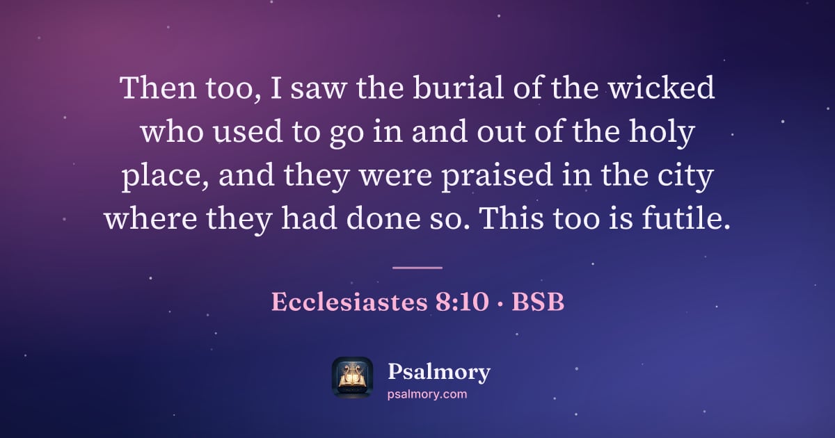 Ecclesiastes 8:10 verse artwork: Then too, I saw the burial of the wicked who used to go in and out of the holy place,…