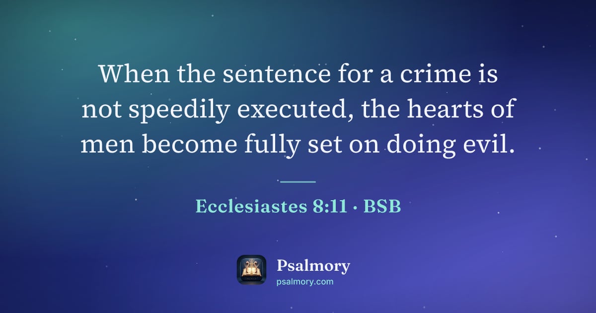 Ecclesiastes 8:11 verse artwork: When the sentence for a crime is not speedily executed, the hearts of men become fully…