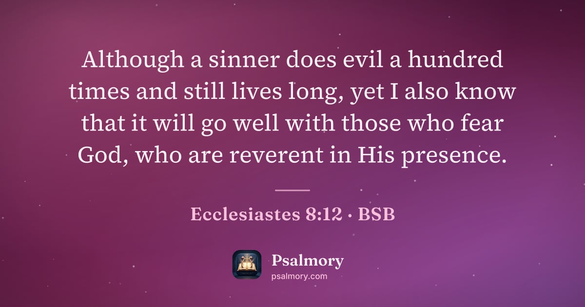 Ecclesiastes 8:12 verse artwork: Although a sinner does evil a hundred times and still lives long, yet I also know that…