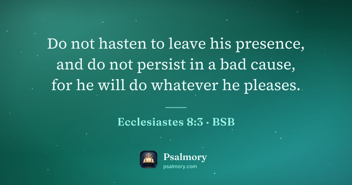 Ecclesiastes 8:3 verse artwork: Do not hasten to leave his presence, and do not persist in a bad cause, for he will do…