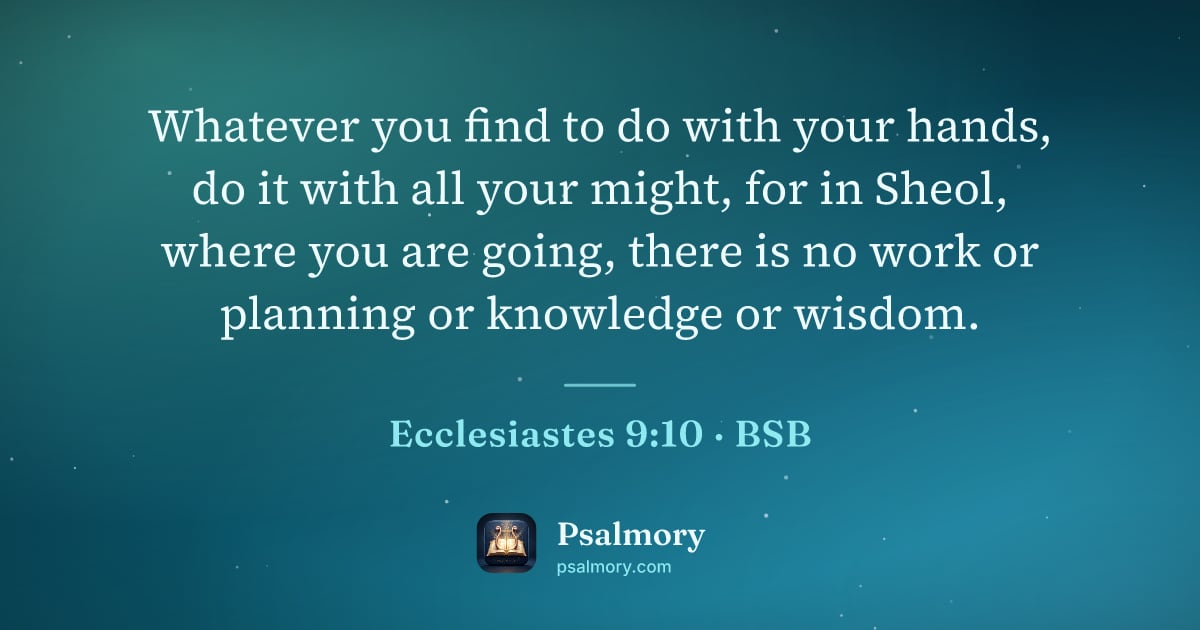 Ecclesiastes 9:10 verse artwork: Whatever you find to do with your hands, do it with all your might, for in Sheol, where…