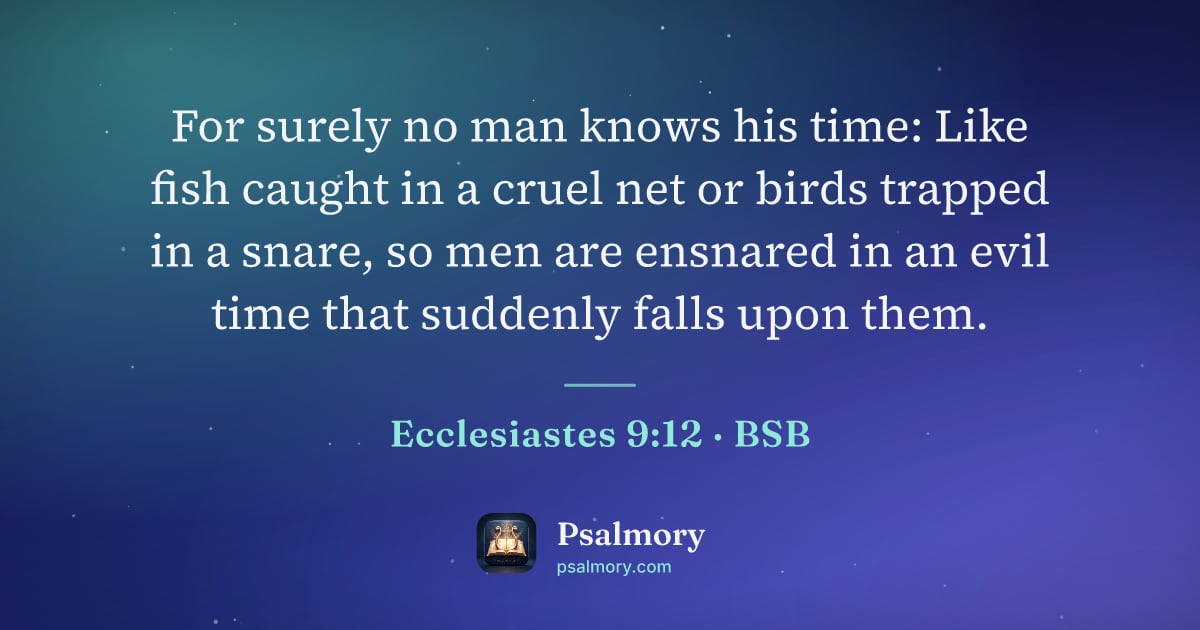 Ecclesiastes 9:12 verse artwork: For surely no man knows his time: Like fish caught in a cruel net or birds trapped in a…
