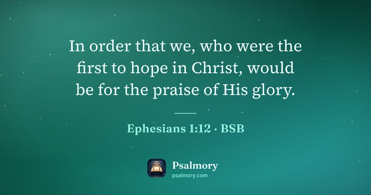 Ephesians 1:12 verse artwork: In order that we, who were the first to hope in Christ, would be for the praise of His…