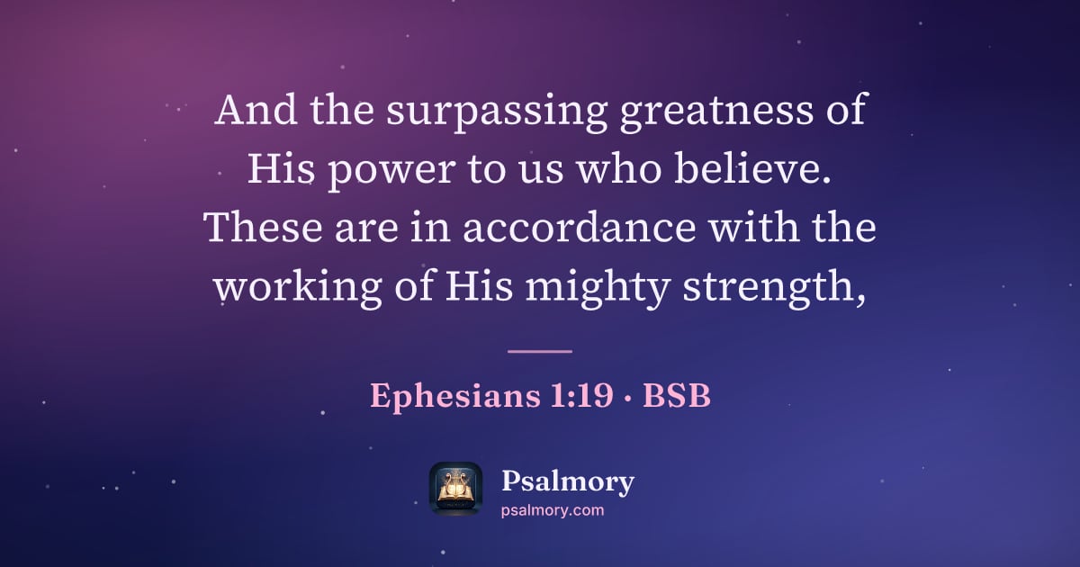 Ephesians 1:19 verse artwork: And the surpassing greatness of His power to us who believe. These are in accordance…