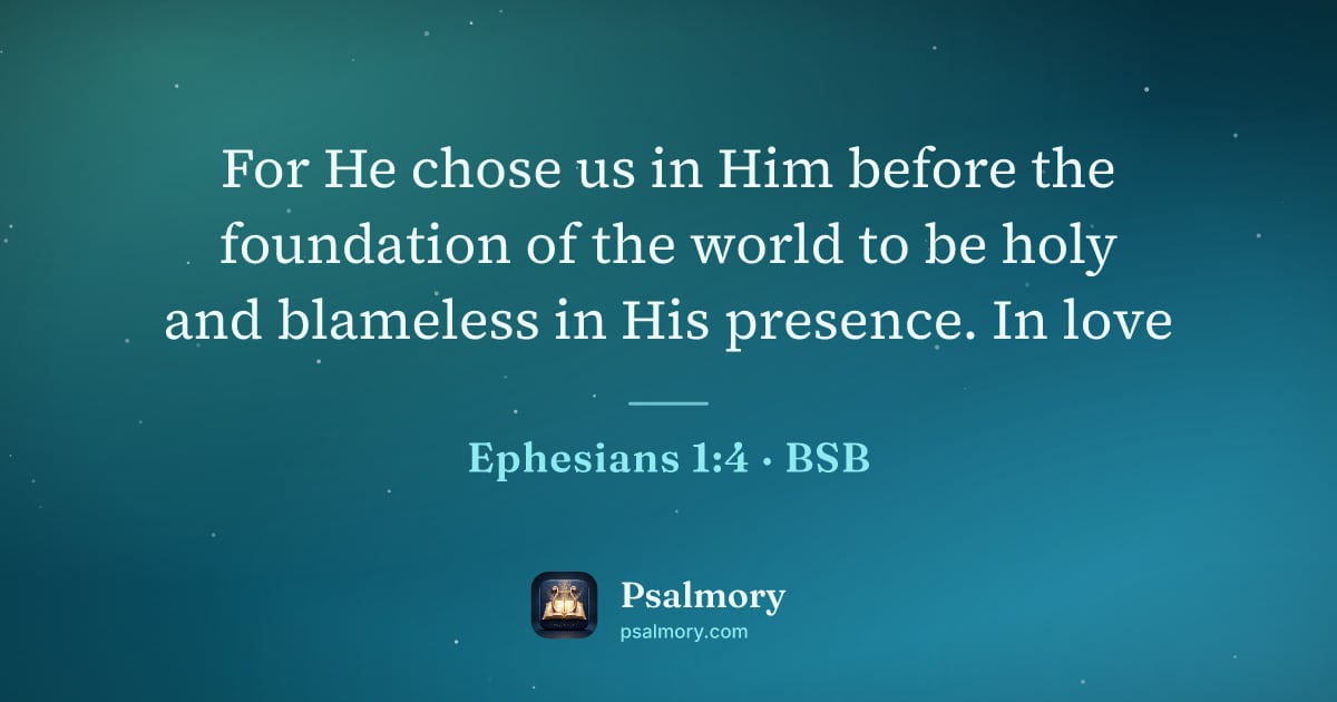 Ephesians 1:4 verse artwork: For He chose us in Him before the foundation of the world to be holy and blameless in…
