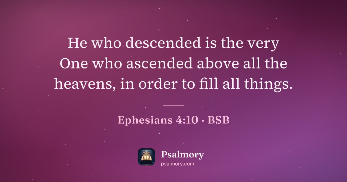 Ephesians 4:10 verse artwork: He who descended is the very One who ascended above all the heavens, in order to fill…