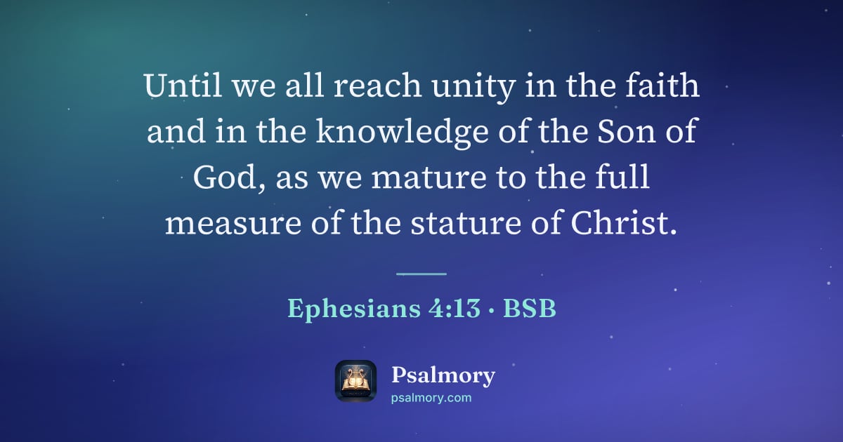 Ephesians 4:13 verse artwork: Until we all reach unity in the faith and in the knowledge of the Son of God, as we…