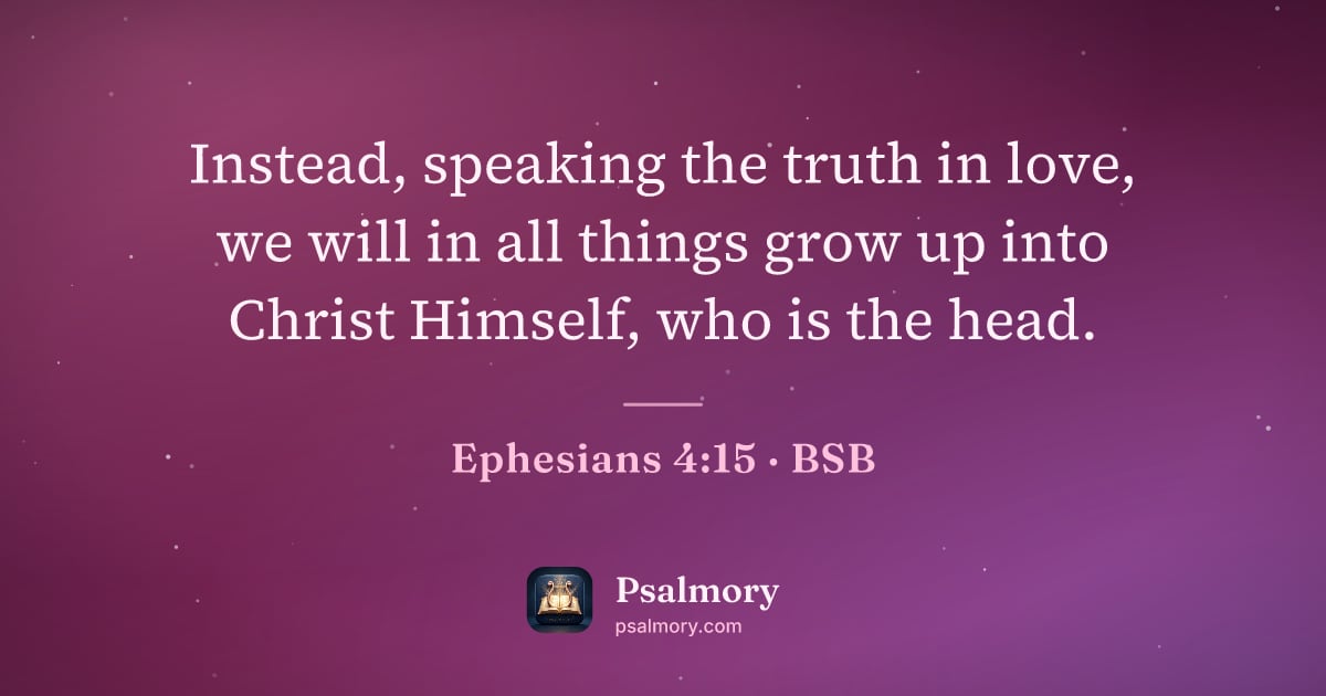 Ephesians 4:15 verse artwork: Instead, speaking the truth in love, we will in all things grow up into Christ Himself,…