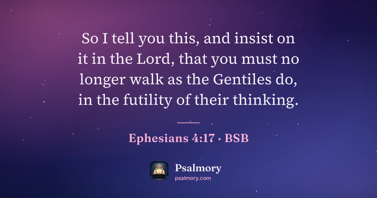 Ephesians 4:17 verse artwork: So I tell you this, and insist on it in the Lord, that you must no longer walk as the…