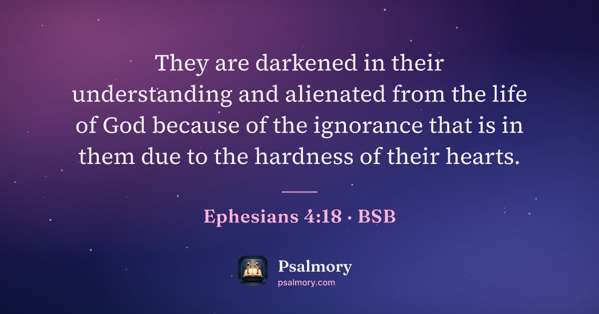 Ephesians 4:18 verse artwork: They are darkened in their understanding and alienated from the life of God because of…