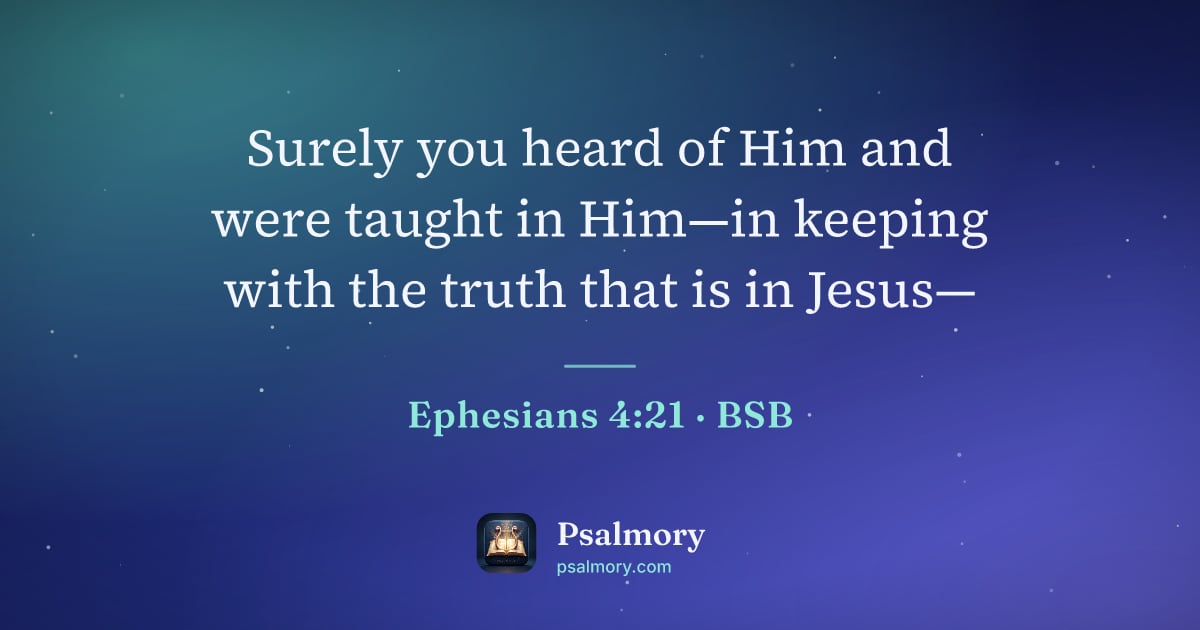 Ephesians 4:21 verse artwork: Surely you heard of Him and were taught in Him—in keeping with the truth that is in Jesus—