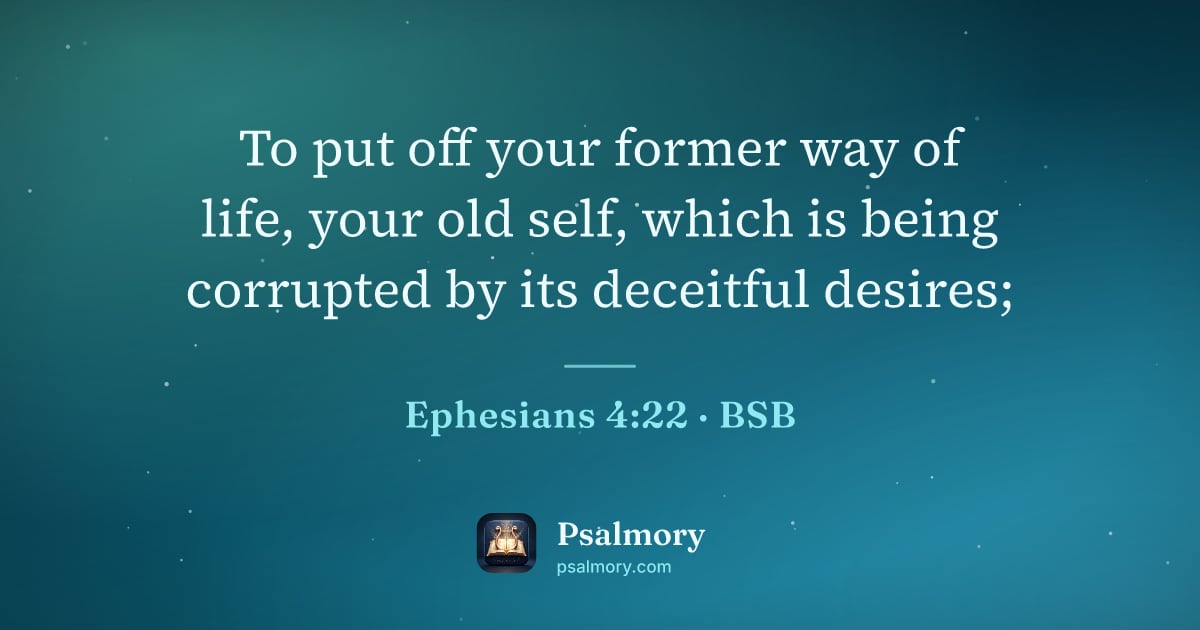 Ephesians 4:22 verse artwork: To put off your former way of life, your old self, which is being corrupted by its…