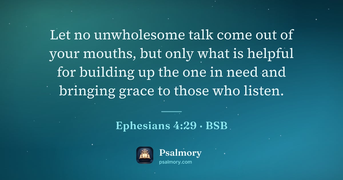 Ephesians 4:29 verse artwork: Let no unwholesome talk come out of your mouths, but only what is helpful for building…