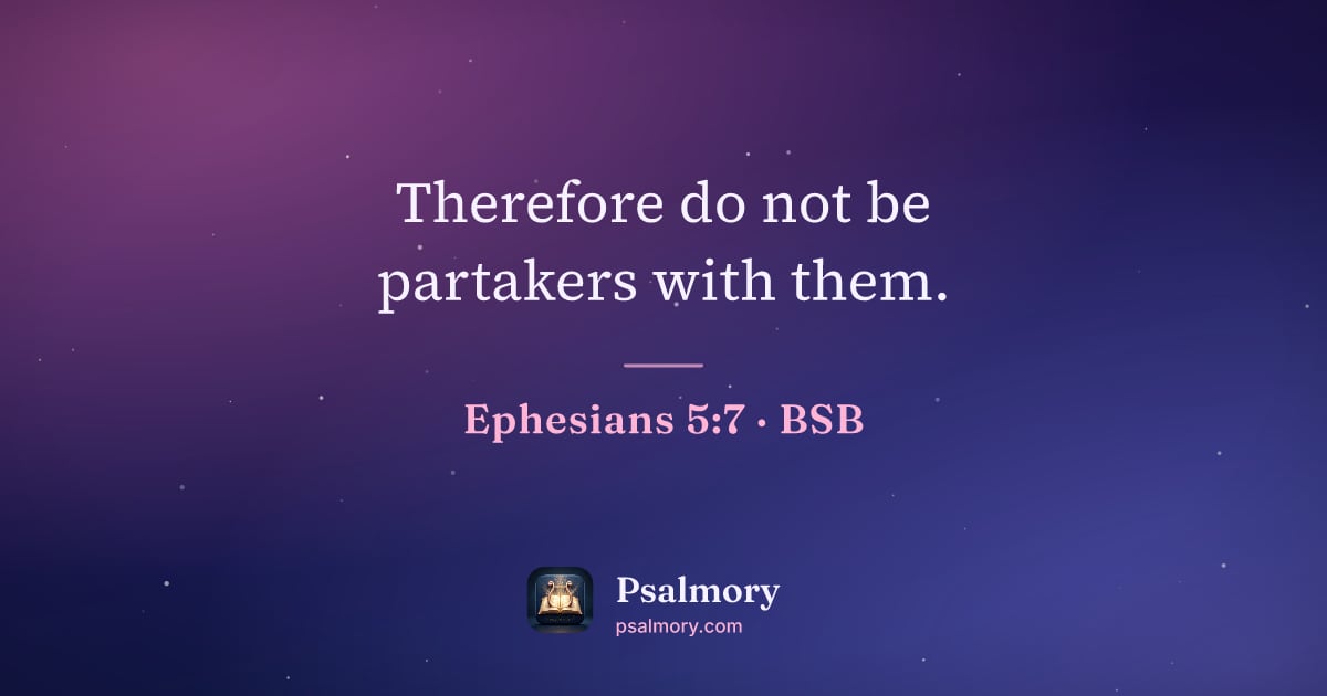 Ephesians 5:7 verse artwork: Therefore do not be partakers with them.