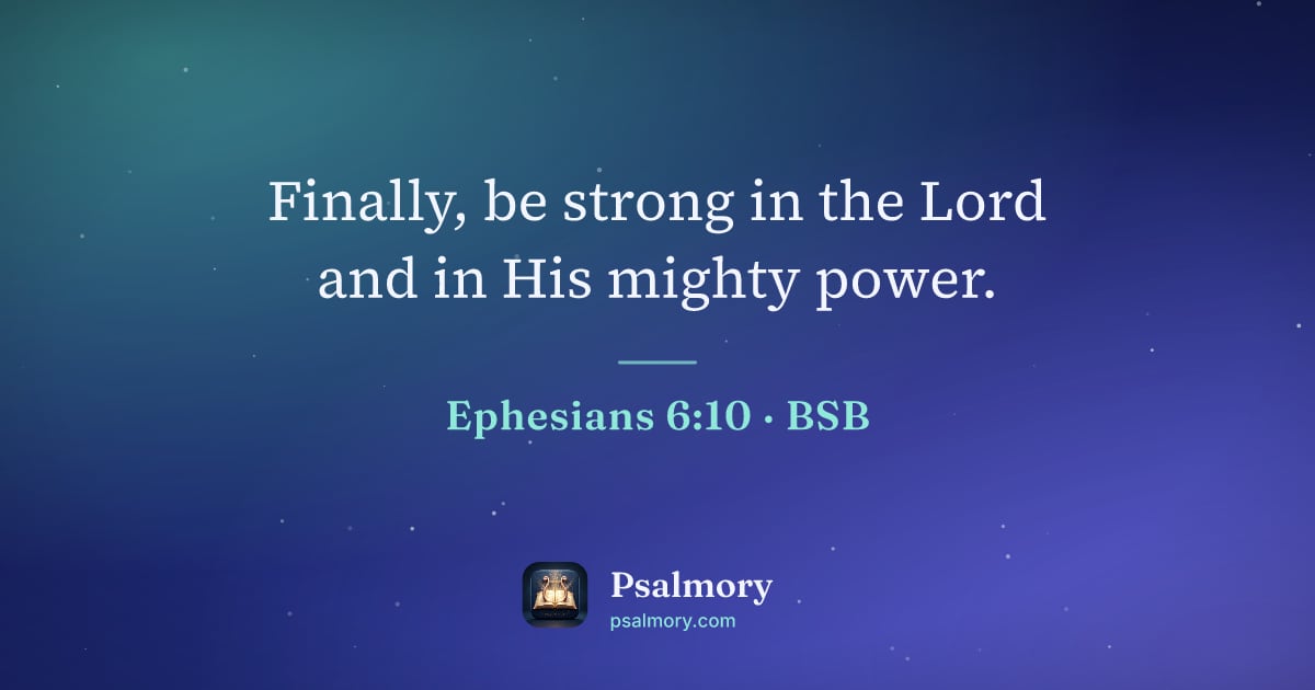 Ephesians 6:10 verse artwork: Finally, be strong in the Lord and in His mighty power.