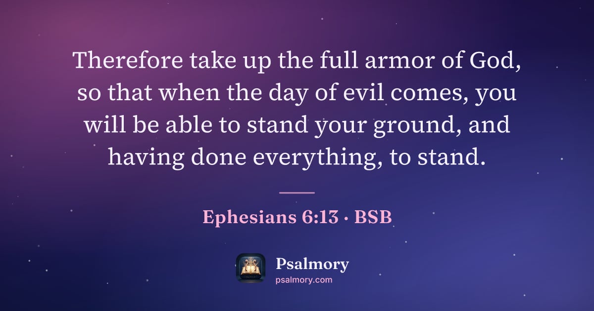 Ephesians 6:13 verse artwork: Therefore take up the full armor of God, so that when the day of evil comes, you will be…