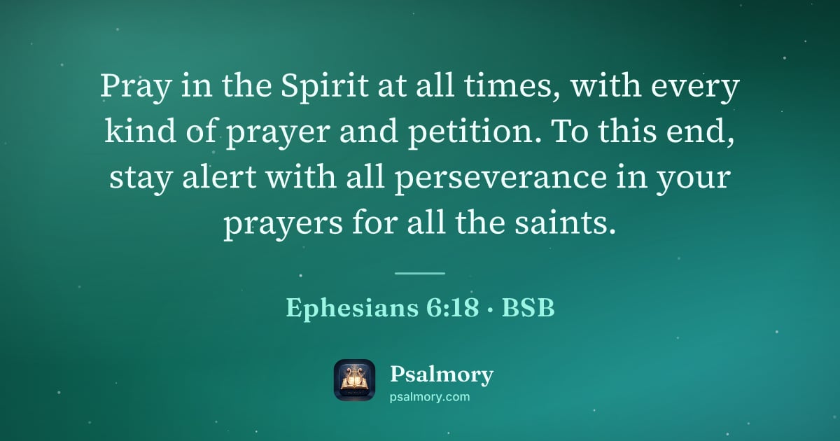Ephesians 6:18 verse artwork: Pray in the Spirit at all times, with every kind of prayer and petition. To this end,…