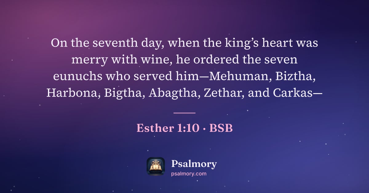 Esther 1:10 verse artwork: On the seventh day, when the king’s heart was merry with wine, he ordered the seven…