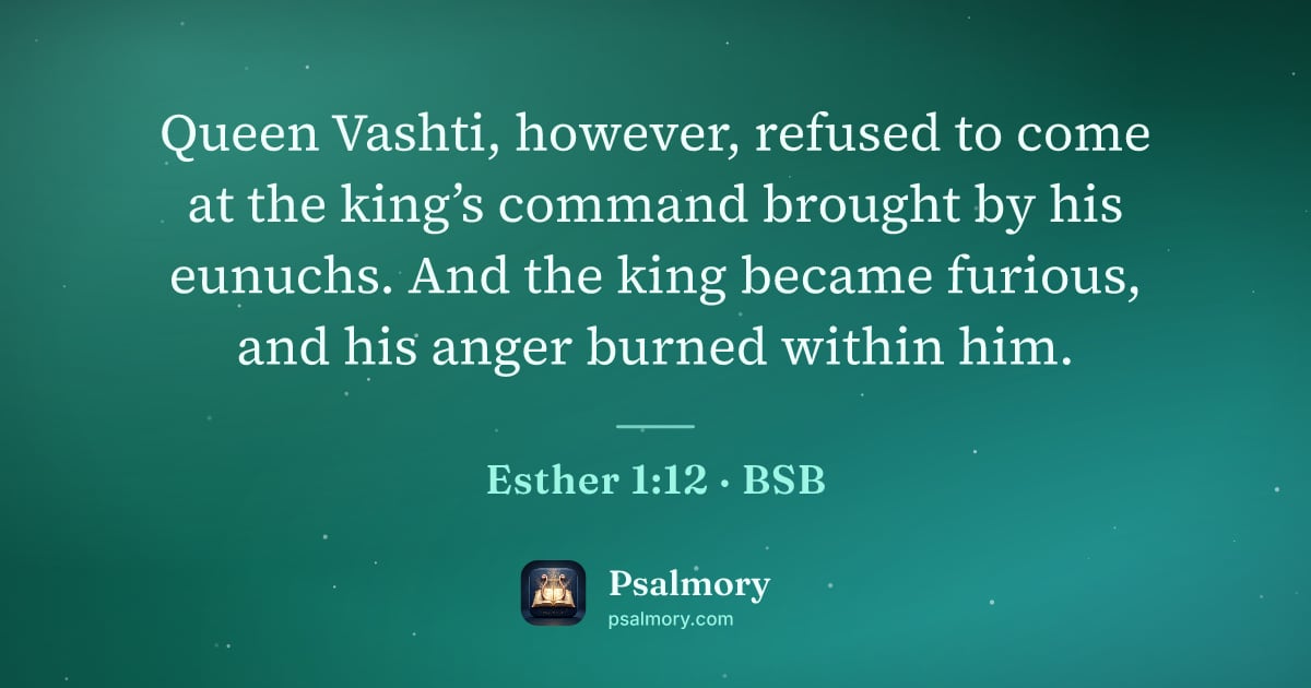 Esther 1:12 verse artwork: Queen Vashti, however, refused to come at the king’s command brought by his eunuchs. And…