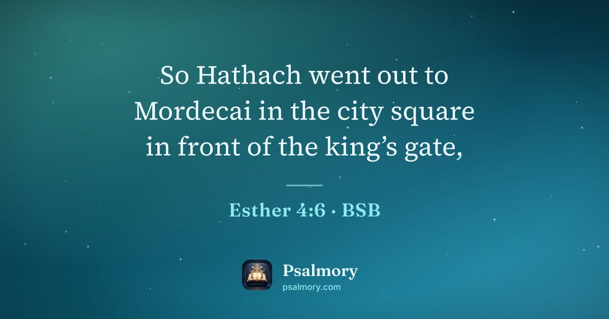 Esther 4:6 verse artwork: So Hathach went out to Mordecai in the city square in front of the king’s gate,