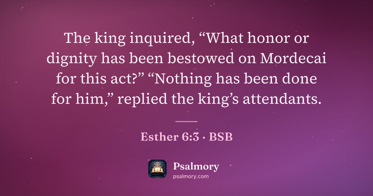 Esther 6:3 verse artwork: The king inquired, “What honor or dignity has been bestowed on Mordecai for this act?”…