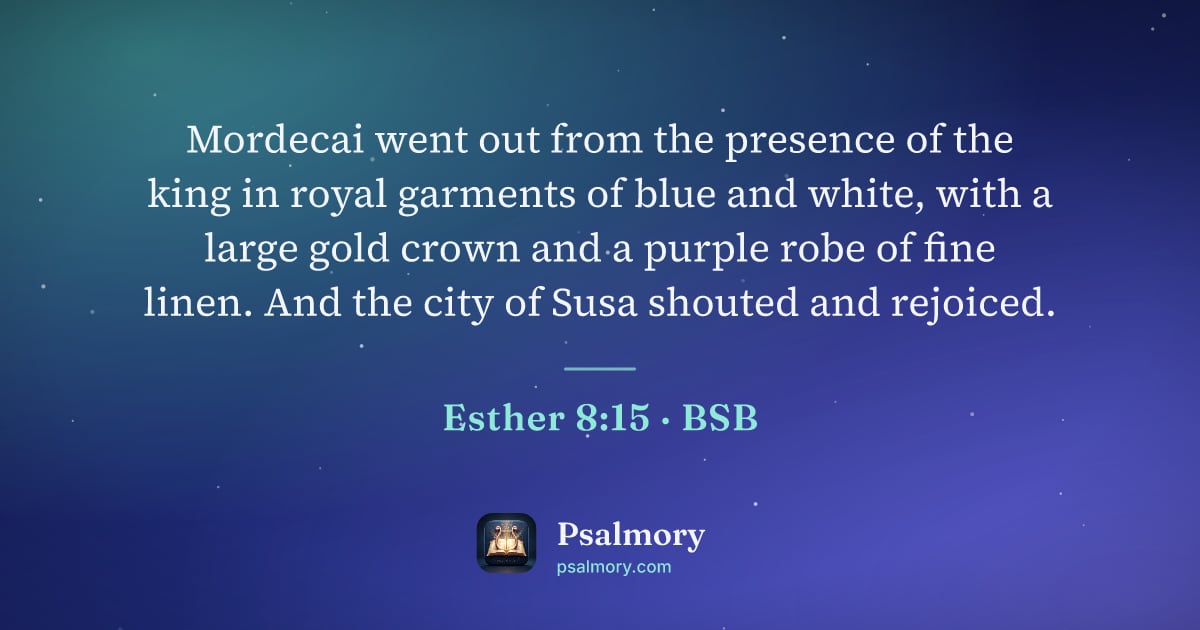 Esther 8:15 verse artwork: Mordecai went out from the presence of the king in royal garments of blue and white,…