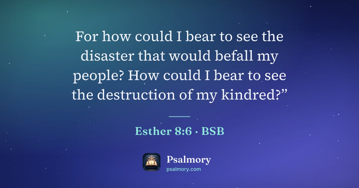 Esther 8:6 verse artwork: For how could I bear to see the disaster that would befall my people? How could I bear…