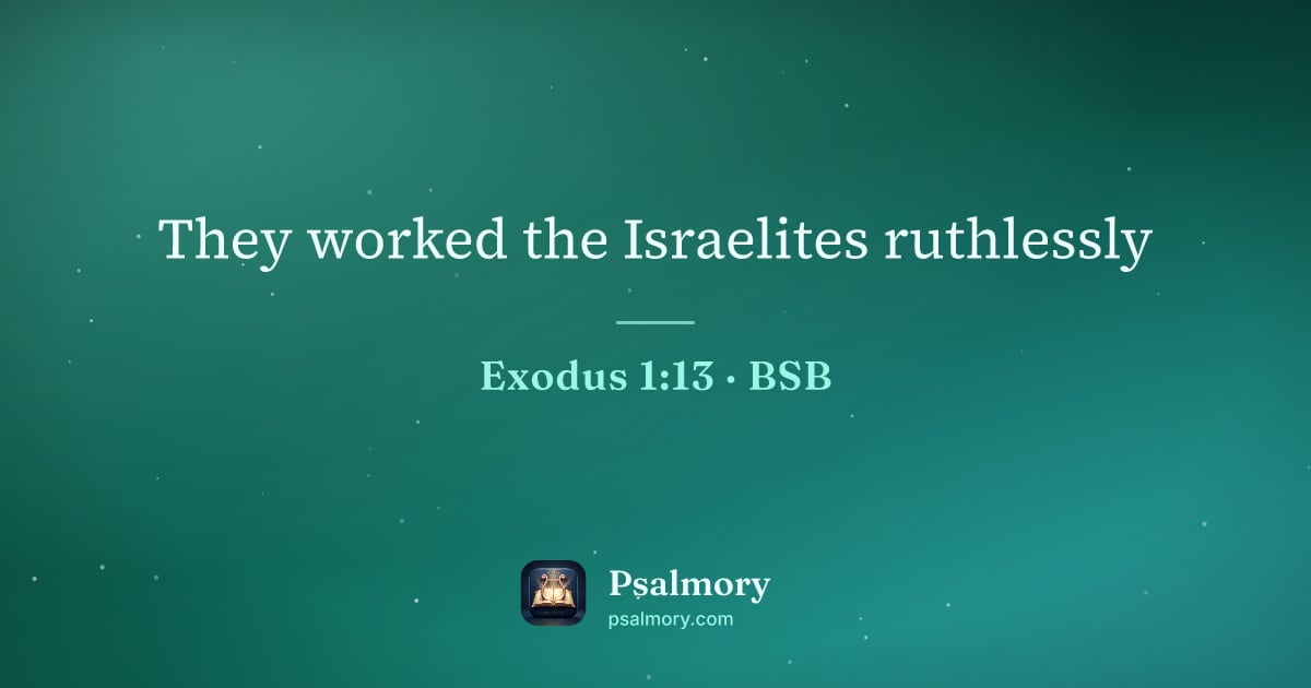 Exodus 1:13 verse artwork: They worked the Israelites ruthlessly